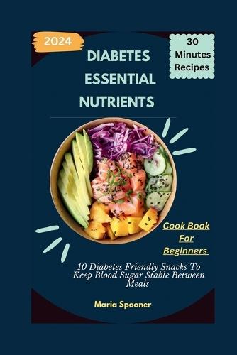 Essential Nutrients: 10 Diabetes Friendly Snacks To Keep Blood Sugar Stable Between Meals