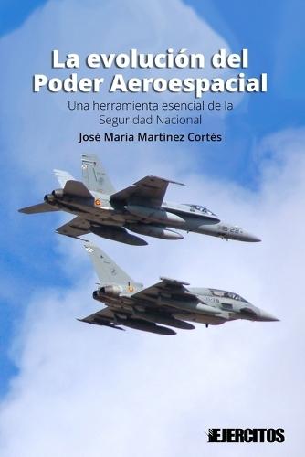 La evolución del Poder Aeroespacial: Una herramienta esencial de la Seguridad Nacional