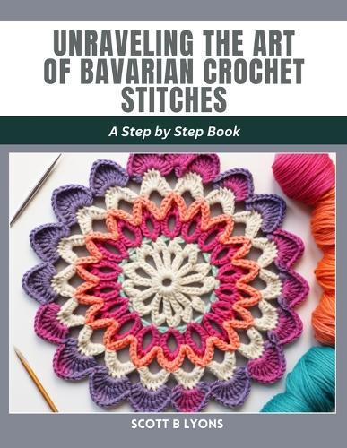 Unraveling the Art of Bavarian Crochet Stitches: A Step by Step Book