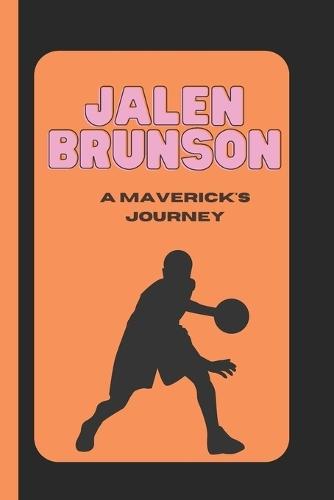 Jalen Brunson: A Maverick's Journey: Jalen Brunson