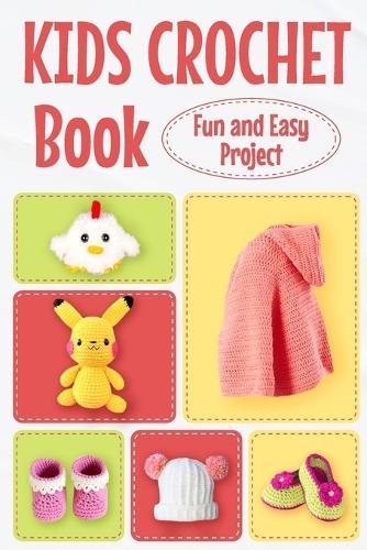 Kids Crochet Book: Fun and Easy Project: Crochet for Kids