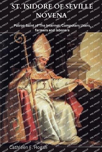 St. Isidore of Seville Novena: Patron Saint of The Internet, Computers Users, farmers and laborers
