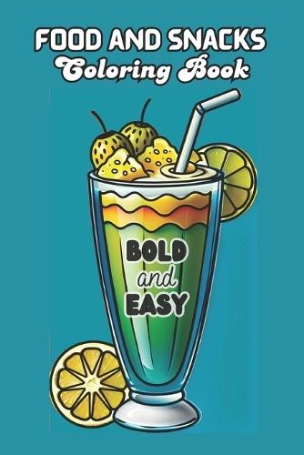 Food and Snacks Coloring Book BOLD and EASY: 50 Illustrations to Color Simple Drawings with Bold Lines for Easier Coloring 6x9 Inches - for Kids and Adults - Large Print
