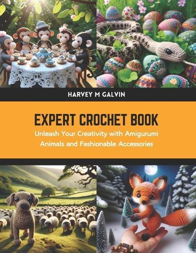 Expert Crochet Book: Unleash Your Creativity with Amigurumi Animals and Fashionable Accessories