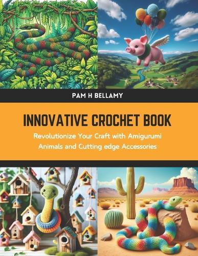 Innovative Crochet Book: Revolutionize Your Craft with Amigurumi Animals and Cutting edge Accessories