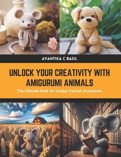 Unlock Your Creativity with Amigurumi Animals: The Ultimate Book for Unique Crochet Accessories