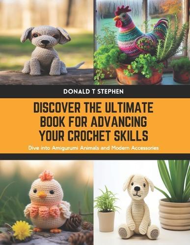 Discover the Ultimate Book for Advancing Your Crochet Skills: Dive into Amigurumi Animals and Modern Accessories