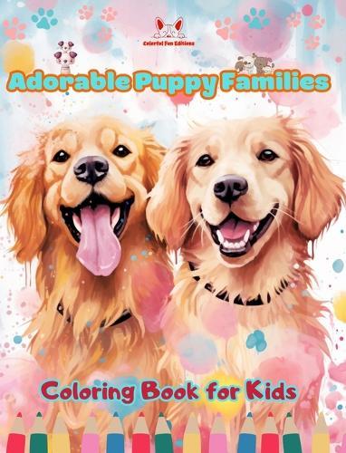 Adorable Puppy Families - Coloring Book for Kids - Creative Scenes of Endearing and Playful Dog Families: Cheerful Images of Lovely Puppies for Children's Relaxation and Fun