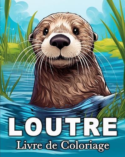 Loutre Livre de Coloriage: 50 Images Mignonnes pour Lutter Contre le Stress et se Détendre