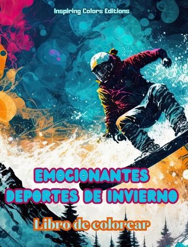 Emocionantes deportes de invierno - Libro de colorear - Escenas creativas de deportes invernales para relajarse: Increíbles diseños deportivos para promover una vida sana durante el invierno