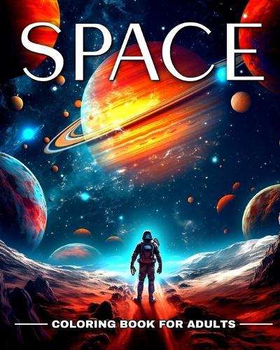 Space Coloring Book for Adults: Outer Space Coloring Pages with Astronauts, Rockets, Planets, Aliens and More