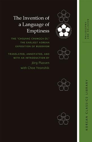 The Invention of a Language of Emptiness: The ""Chojang Chungga-ŭi,"" the Earliest Korean Exposition of Buddhism
