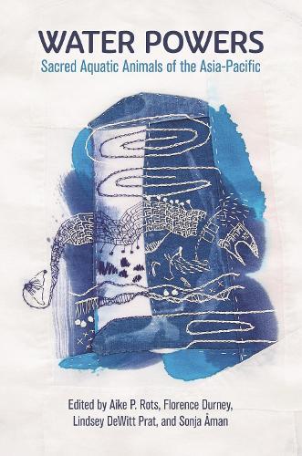 Water Powers: Sacred Aquatic Animals of the Asia-Pacific