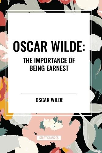 Oscar Wilde: The Importance of Being Earnest
