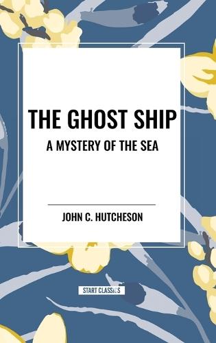 The Ghost Ship: A Mystery of the Sea
