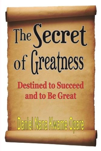 The Secret of Greatness: Destined to Succeed and to Be Great