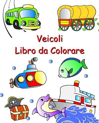 Veicoli Libro da Colorare: Auto, trattore, treno, aereo da colorare per bambini dai 3 anni