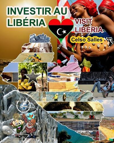 INVESTIR AU LIBÉRIA - Visit Liberia - Celso Salles: Collection Investir en Afrique