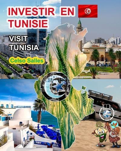 INVESTIR EN TUNISIE - Visit Tunisia - Celso Salles: Collection Investir en Afrique