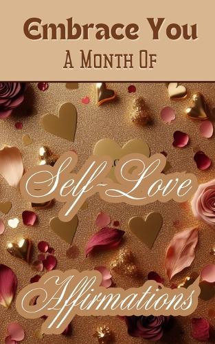 Embrace You A Month Of Self-Love Affirmations: Gold Beige Copper Burgundy Floral Aesthetic Modern Elegant Cover Art Design
