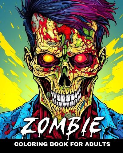 Zombie Coloring Book for Adults: Horror Coloring Pages for Adults and Teens Featuring Zombies
