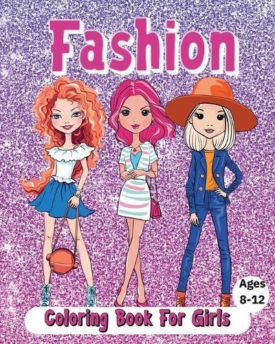 Fashion Coloring Book For Girls Ages 8-12: Cute and beautiful outfits