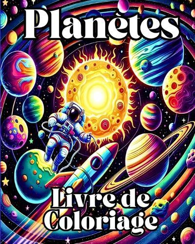 Planètes Livre de Coloriage: Coloriez et apprenez avec des pages de coloriage du système solaire