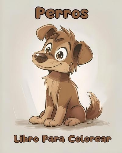 Libro Para Colorear de Perros: Páginas Simples Para Colorear de Perros Para Niños de 1 a 3 Años
