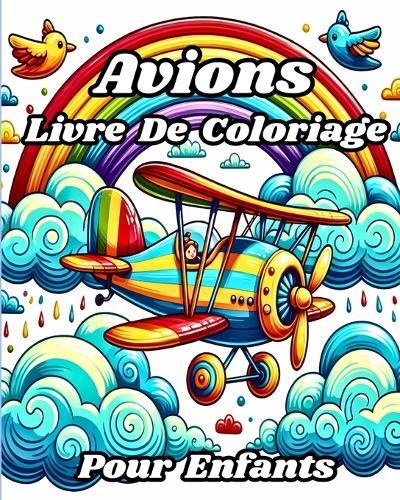 Livre de Coloriage Avions pour enfants: De belles illustrations à colorier, y compris des avions, des hélicoptères