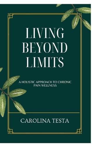Living Beyond Limits: A Holistic Approach to Chronic Pain Wellness