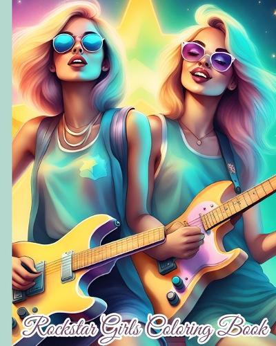 Rockstar Girls Coloring Book: Famous Rockstar, Rock Out With Cool Rockstars, Gifts for Rockstar Music Lovers