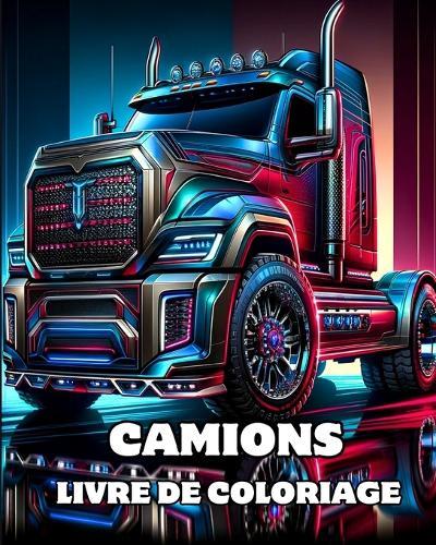 Camions Livre de Coloriage: Pages de coloriage détaillées de gros camions de construction pour adultes