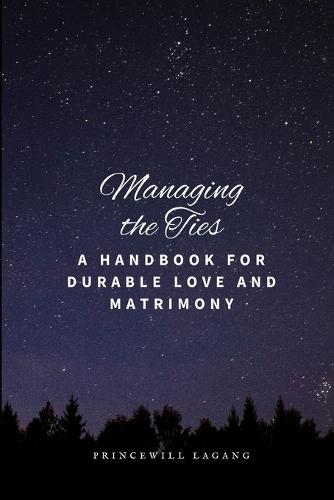 Managing the Ties: A Handbook for Durable Love and Matrimony
