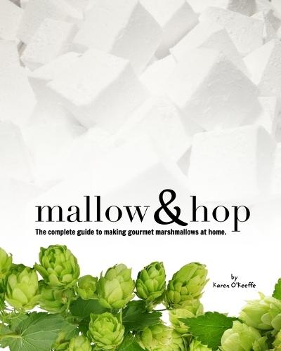 Mallow and Hop: The complete guide to making gourmet marshmallows at home.