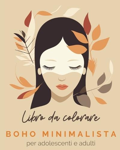 Boho Minimalista - Libro da colorare per adolescenti e adulti: Disegni unici in stile boho minimalista. Colora e Rilassati.