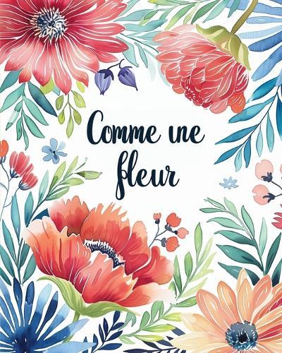 Comme une fleur - Livre de coloriage pour adultes avec des métaphores inspirantes: Dessins floraux pour adultes pour la réduction du stress et détente