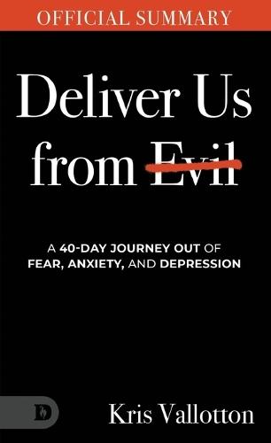 The Official Summary of Deliver Us from Evil: A 40-Day Journey out of Fear, Anxiety, and Depression