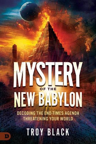 Mystery of the New Babylon: Decoding the End-Times Agenda Threatening Your World