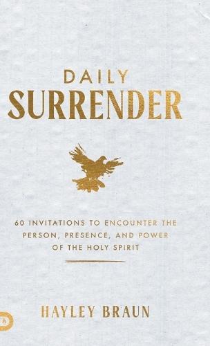 Daily Surrender: 60 Invitations to Encounter the Person, Presence, and Power of the Holy Spirit