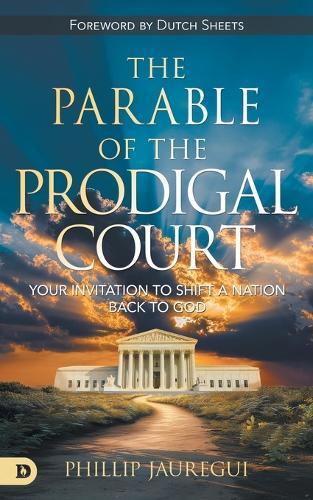 The Parable of the Prodigal Court: Your Invitation to Shift a Nation Back to God