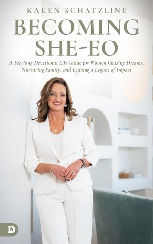 Becoming She-EO: A Yearlong Devotional Life Guide for Women Chasing Dreams, Nurturing Family, and Leaving a Legacy of Impact
