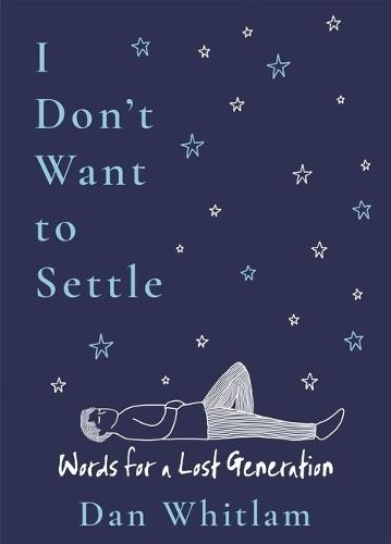 I Don't Want to Settle: Words for a Lost Generation