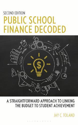 Public School Finance Decoded: A Straightforward Approach to Linking the Budget to Student Achievement, Second Edition