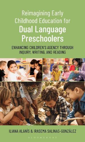 Reimagining Early Childhood Education for Dual Language Preschoolers: Enhancing Children’s Agency Through Inquiry, Writing, and Reading