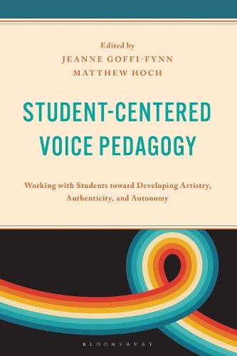 Student-Centered Voice Pedagogy: Working with Students toward Developing Artistry, Authenticity, and Autonomy