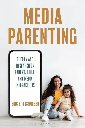 Media Parenting: Theory and Research on Parent, Child, and Media Interactions
