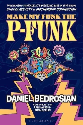 Make My Funk the P-Funk: Parliament-Funkadelic's Meteoric Rise in 1975 from Chocolate City to Mothership Connection