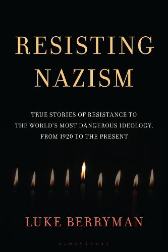 Resisting Nazism: True Stories of Resistance to the World's Most Dangerous Ideology, from 1920 to the Present