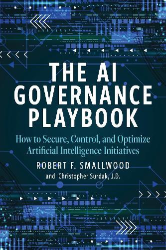 AI Governance Playbook: How to Secure, Control, and Optimize Artificial Intelligence Initiatives