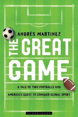 The Great Game: A Tale of Two Footballs and America's Quest to Conquer Global Sport